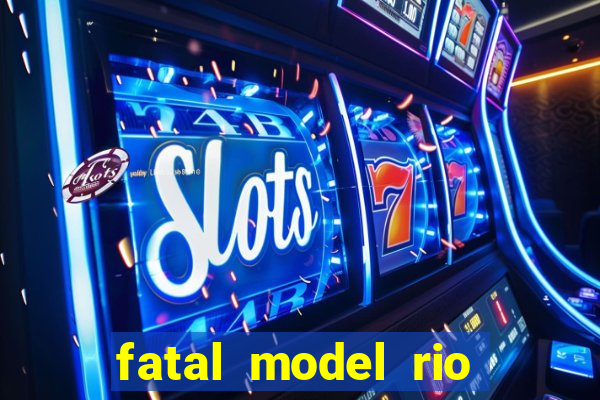 fatal model rio claro sp